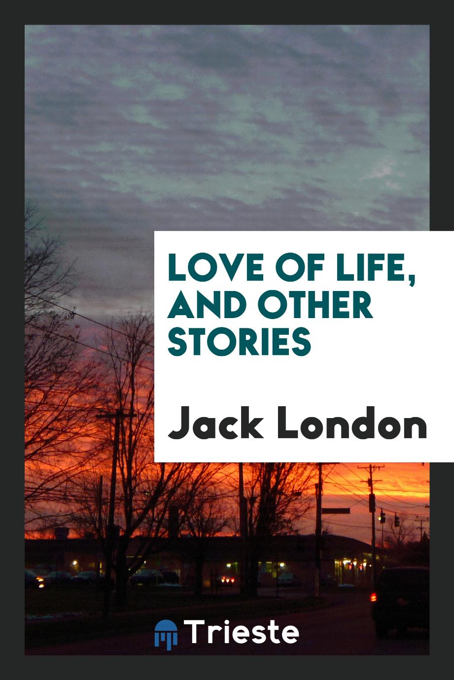 Love of life, and other stories