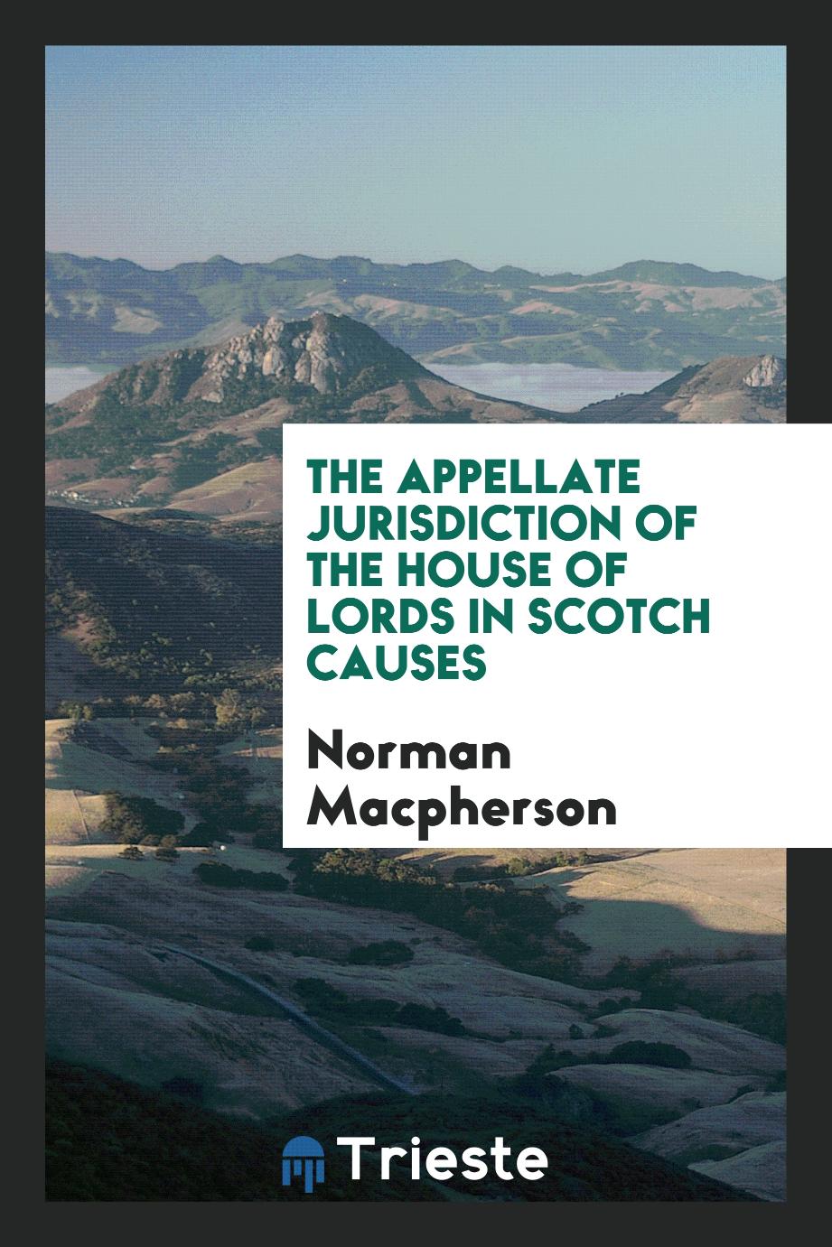 The Appellate Jurisdiction of the House of Lords in Scotch Causes