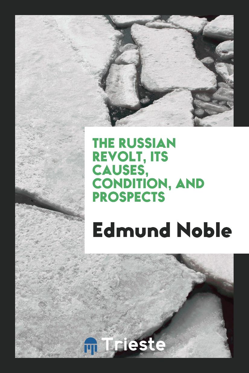 The Russian Revolt, Its Causes, Condition, and Prospects