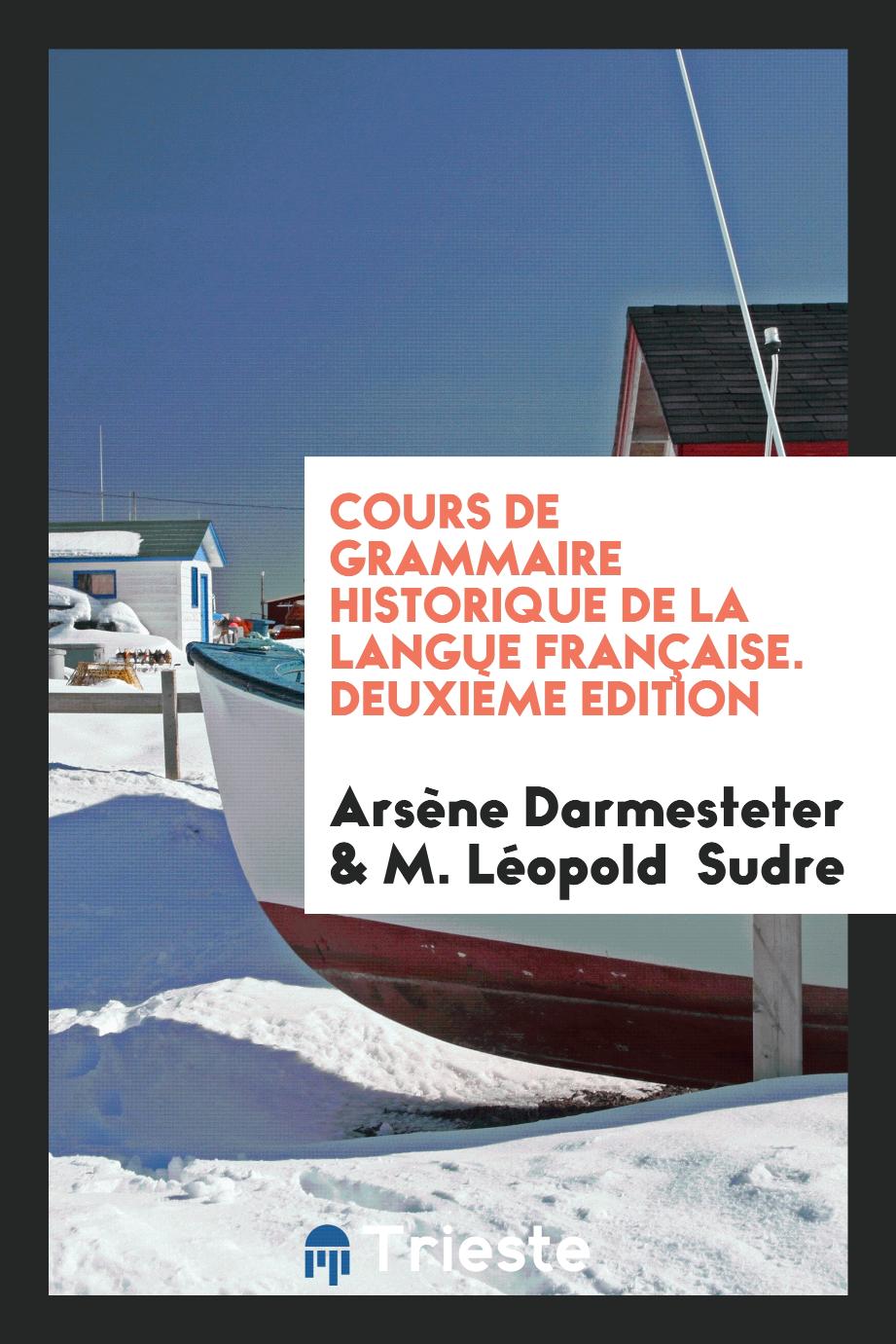 Arsène Darmesteter, M. Leopold Sudre - Cours de Grammaire Historique de la Langue Française. Deuxième Edition