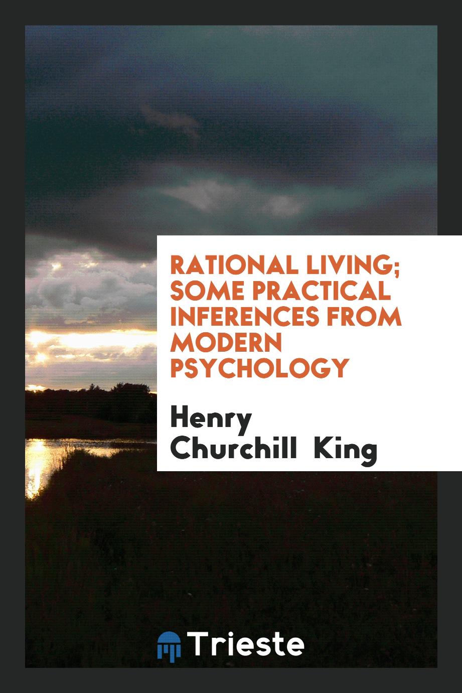 Rational Living; Some Practical Inferences from Modern Psychology