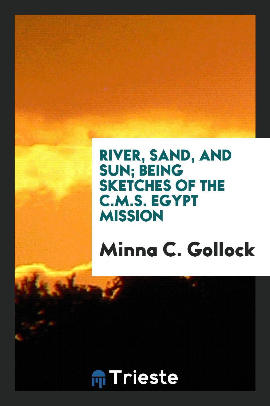 River, sand, and sun; Being sketches of the C.M.S. Egypt Mission