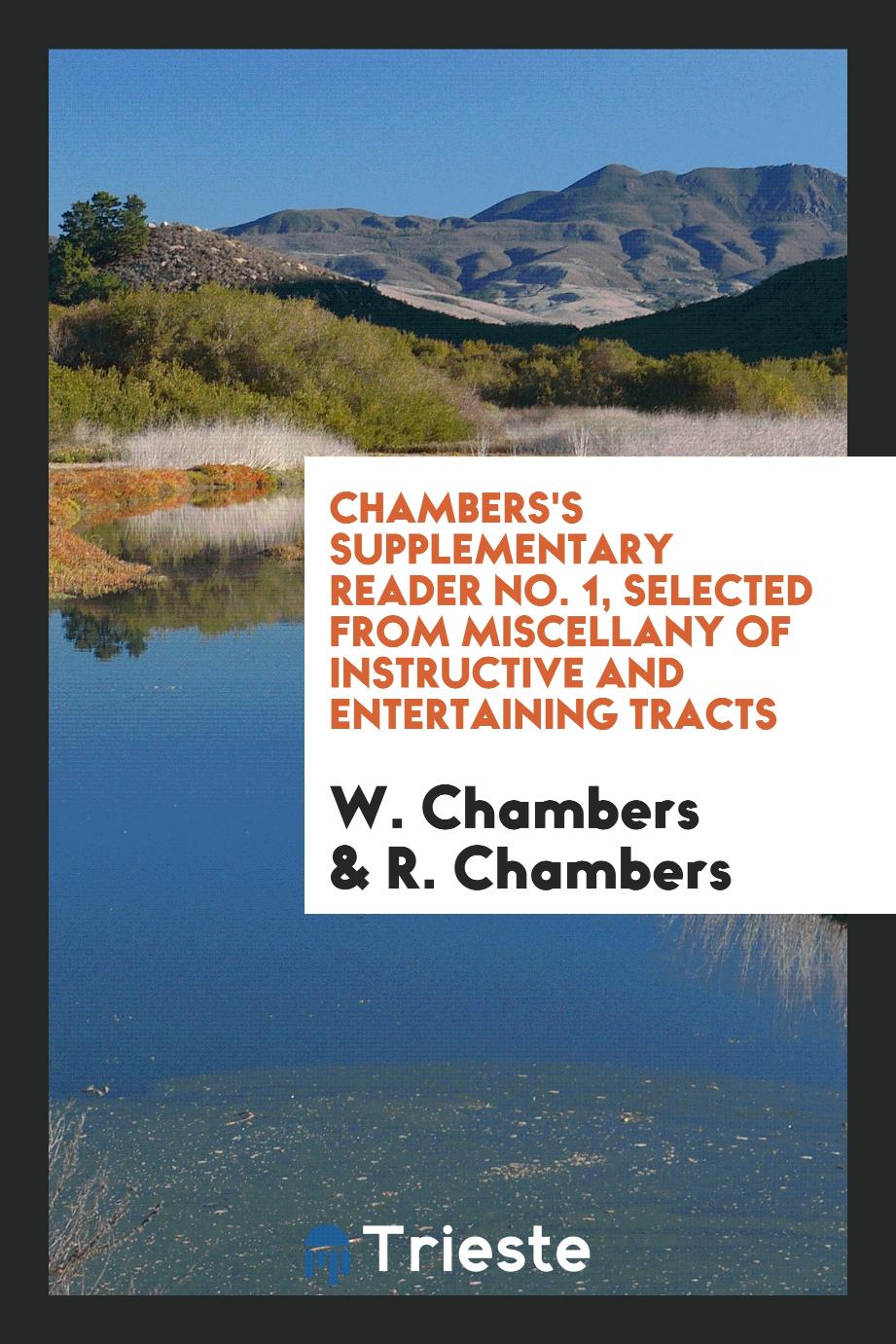 Chambers's Supplementary Reader No. 1, Selected from Miscellany of Instructive and Entertaining Tracts