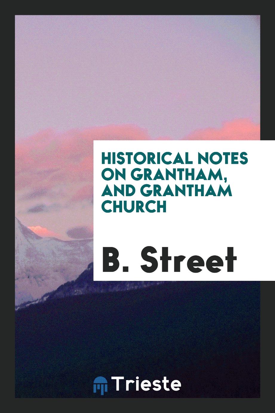 Historical Notes on Grantham, and Grantham Church