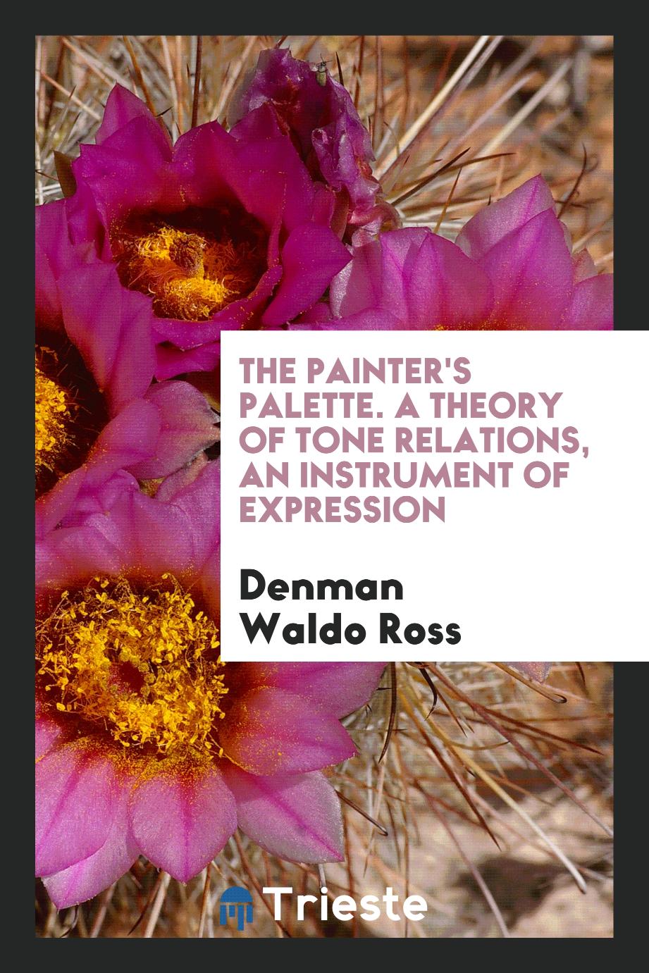 The Painter's Palette. A Theory of Tone Relations, an Instrument of Expression