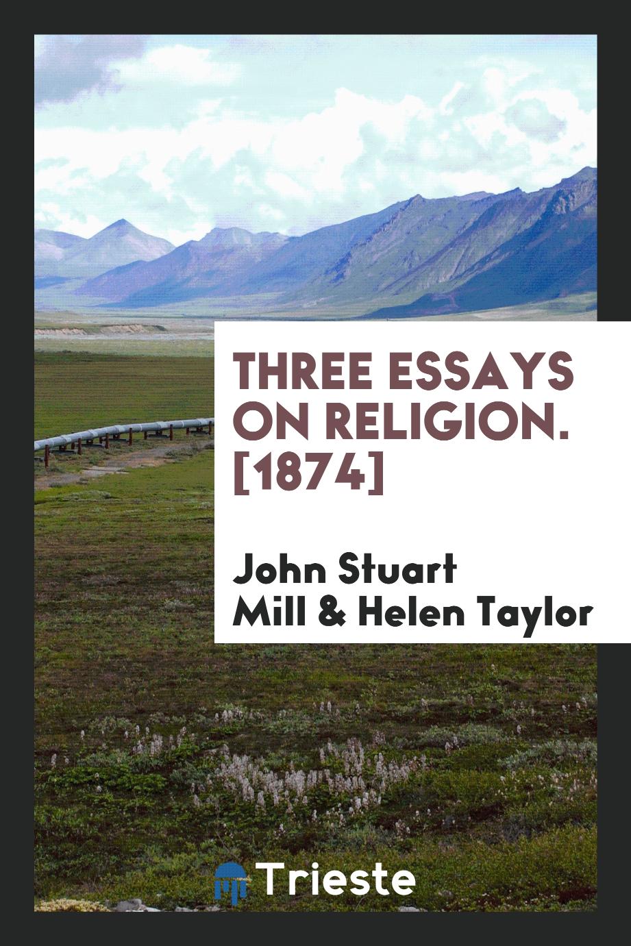 Three Essays on Religion. [1874]
