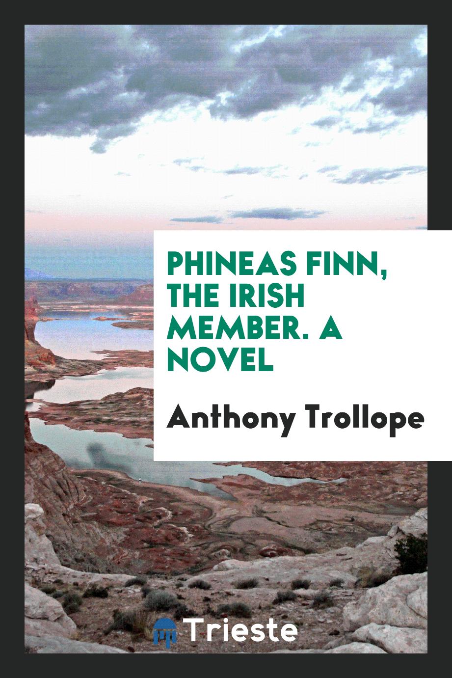 Phineas Finn, the Irish Member. A Novel