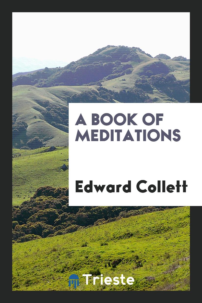 Edward Collett - A Book of Meditations