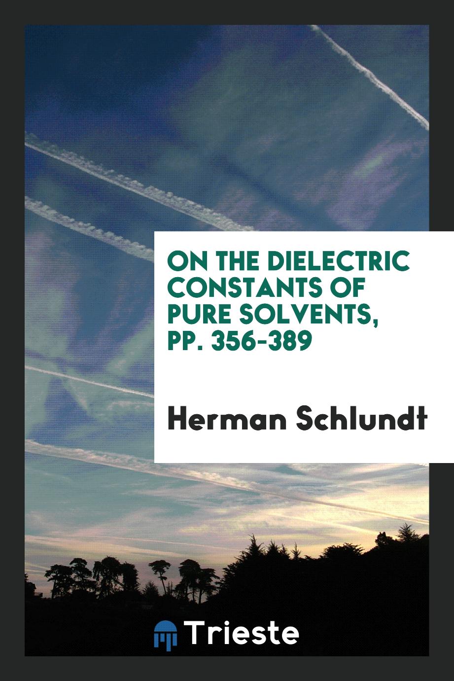 On the dielectric constants of pure solvents, pp. 356-389
