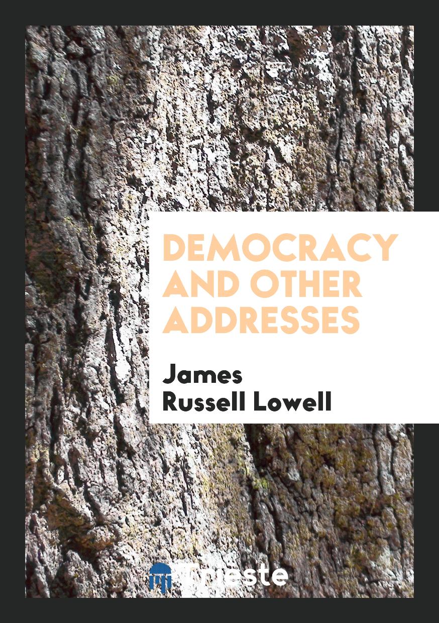 Democracy and Other Addresses