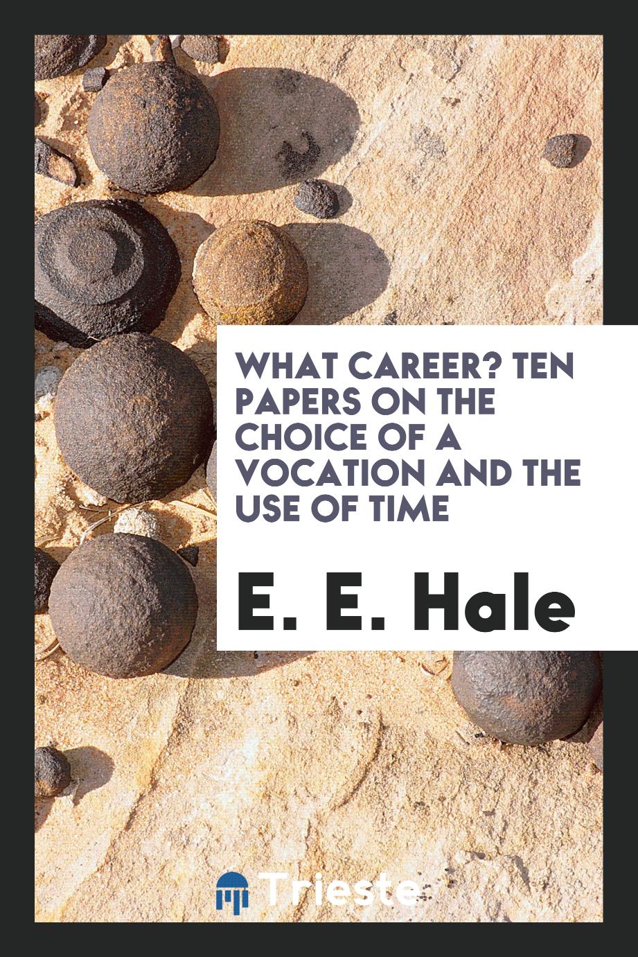 What Career? Ten Papers on the Choice of a Vocation and the Use of Time