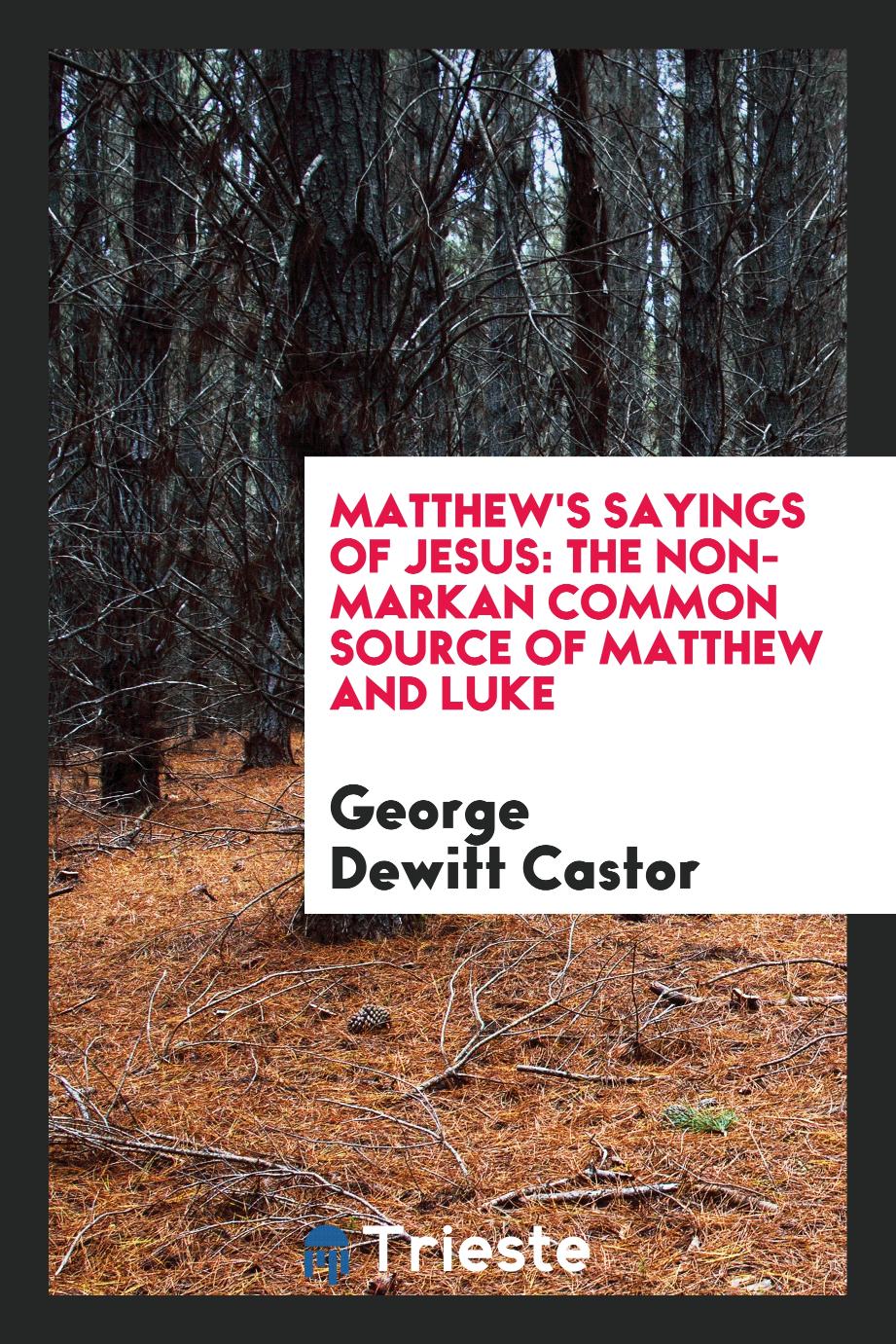 Matthew's sayings of Jesus: the non-Markan common source of Matthew and Luke