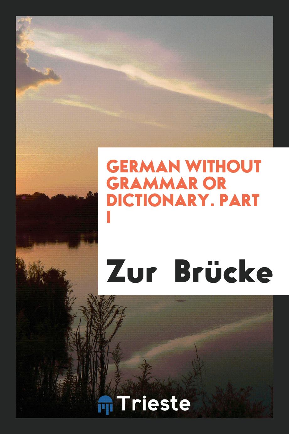 German Without Grammar or Dictionary. Part I