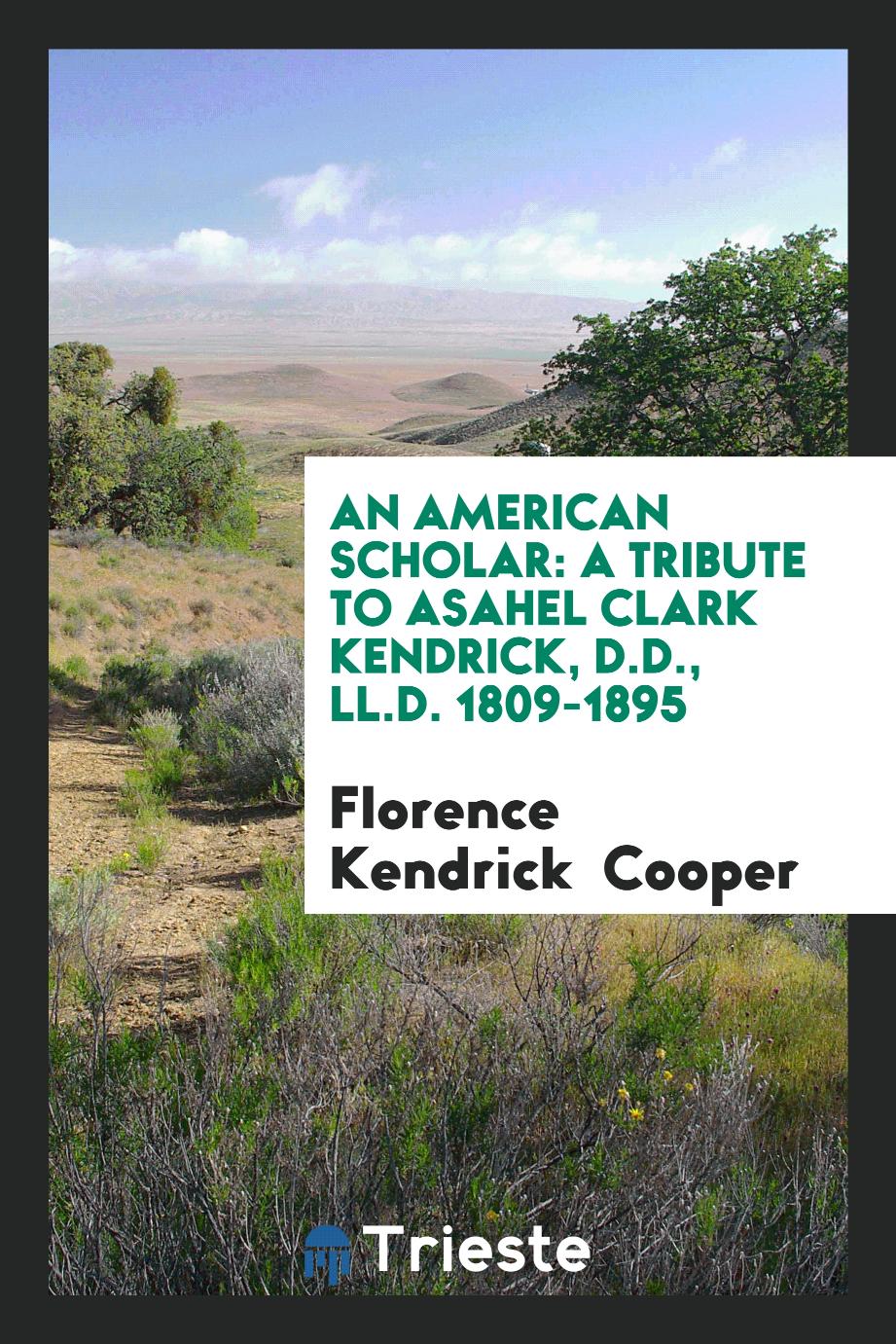 An American Scholar: A Tribute to Asahel Clark Kendrick, D.D., LL.D. 1809-1895