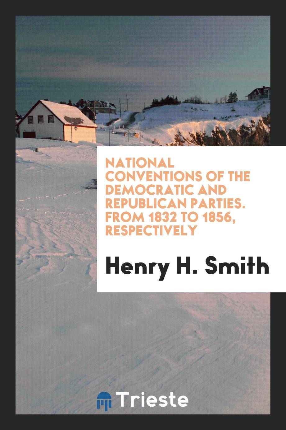 National Conventions of the Democratic and Republican Parties. From 1832 to 1856, Respectively