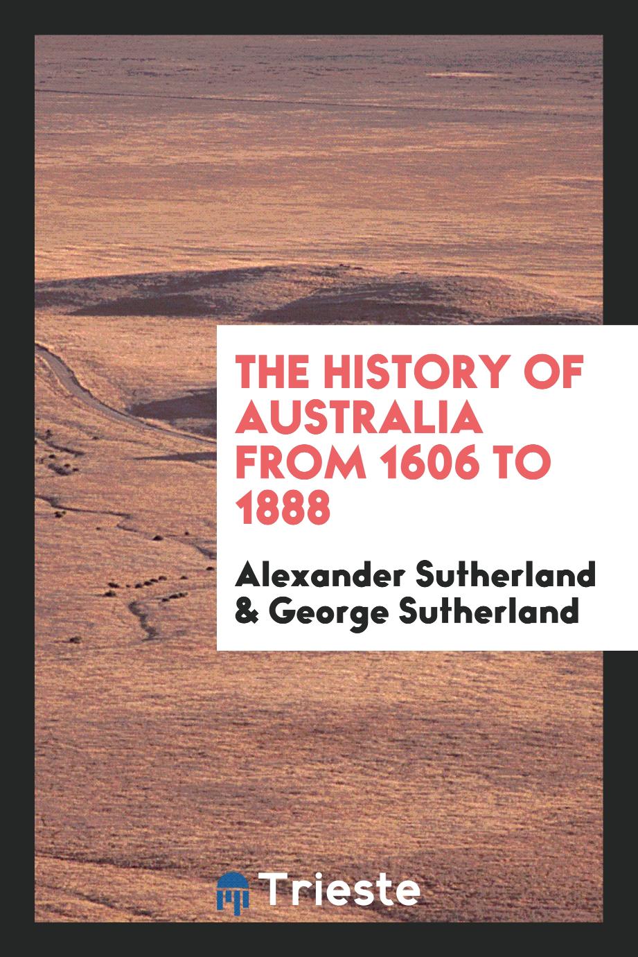 The history of Australia from 1606 to 1888
