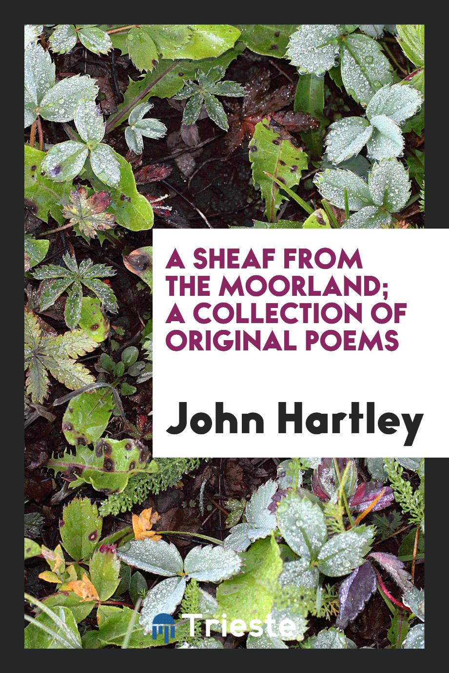 A sheaf from the moorland; a collection of original poems