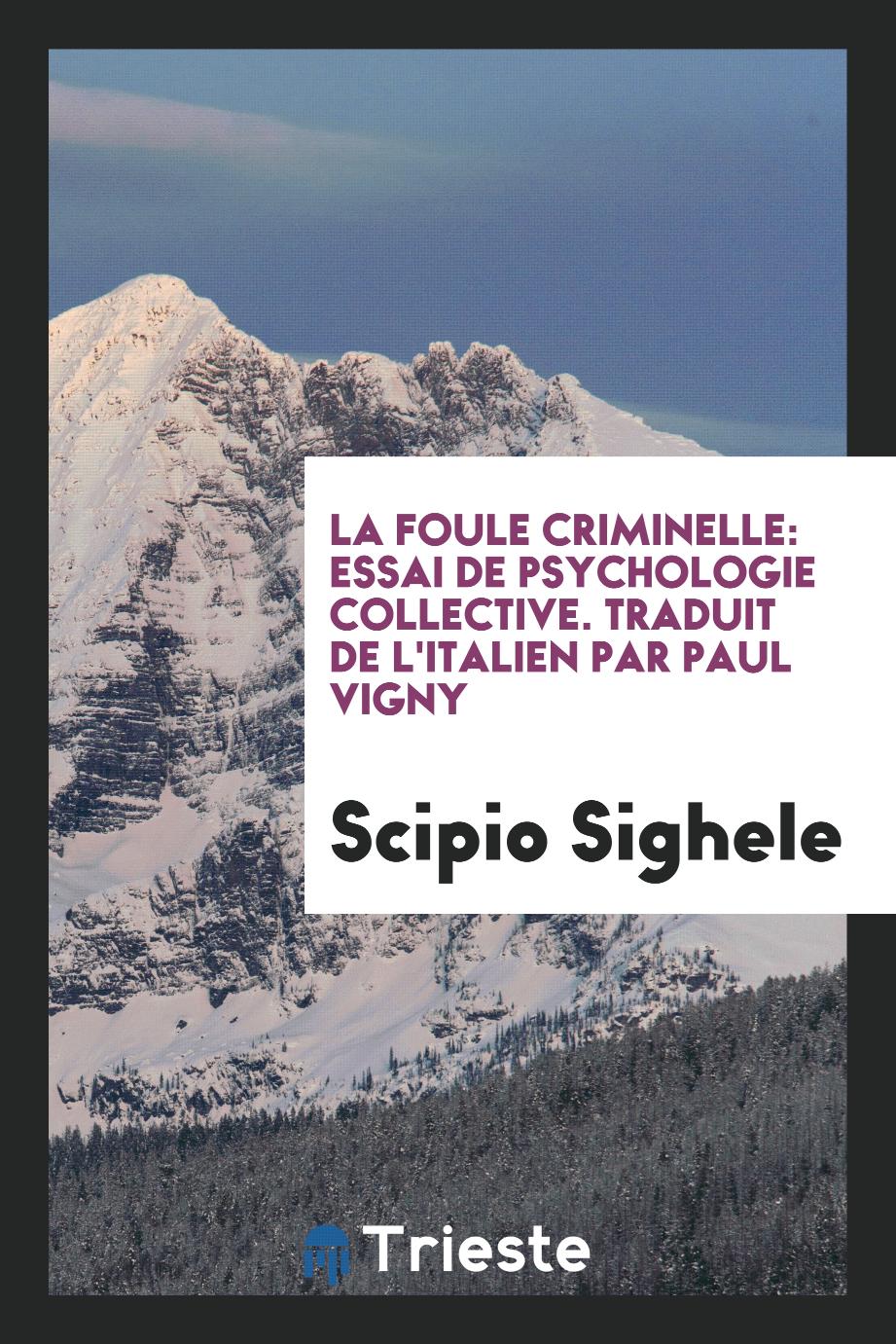La Foule Criminelle: Essai De Psychologie Collective. Traduit De L'Italien Par Paul Vigny