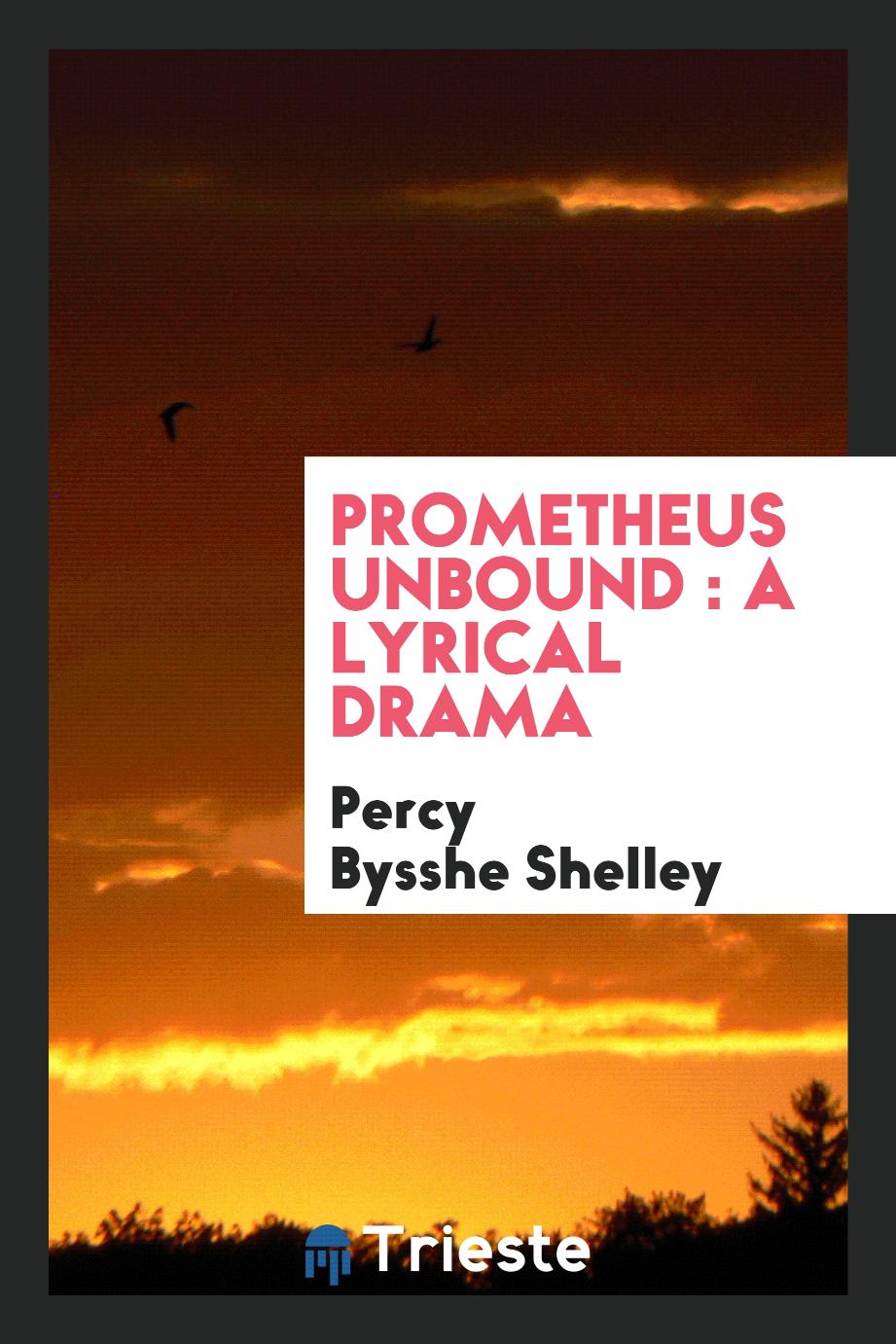 Percy Bysshe Shelley - Prometheus unbound : a lyrical drama