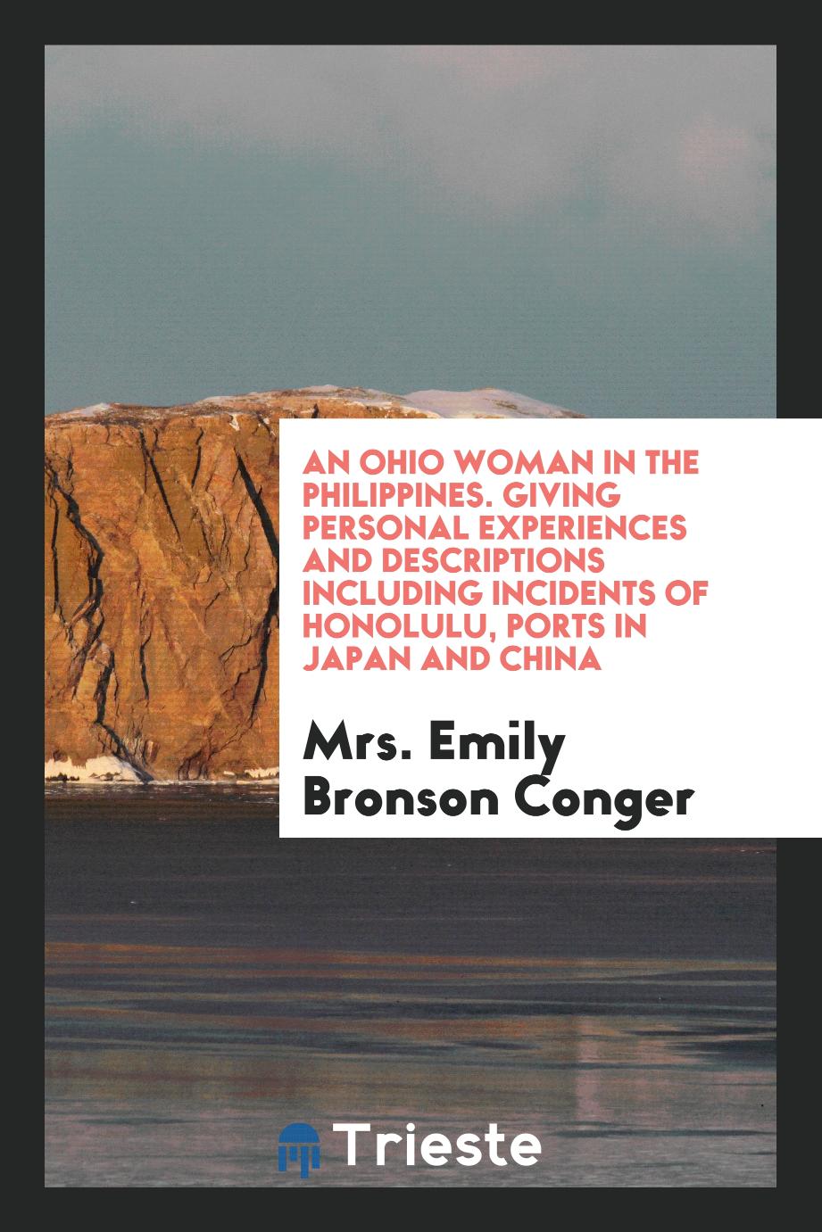 An Ohio woman in the Philippines. Giving personal experiences and descriptions including incidents of Honolulu, ports in Japan and China