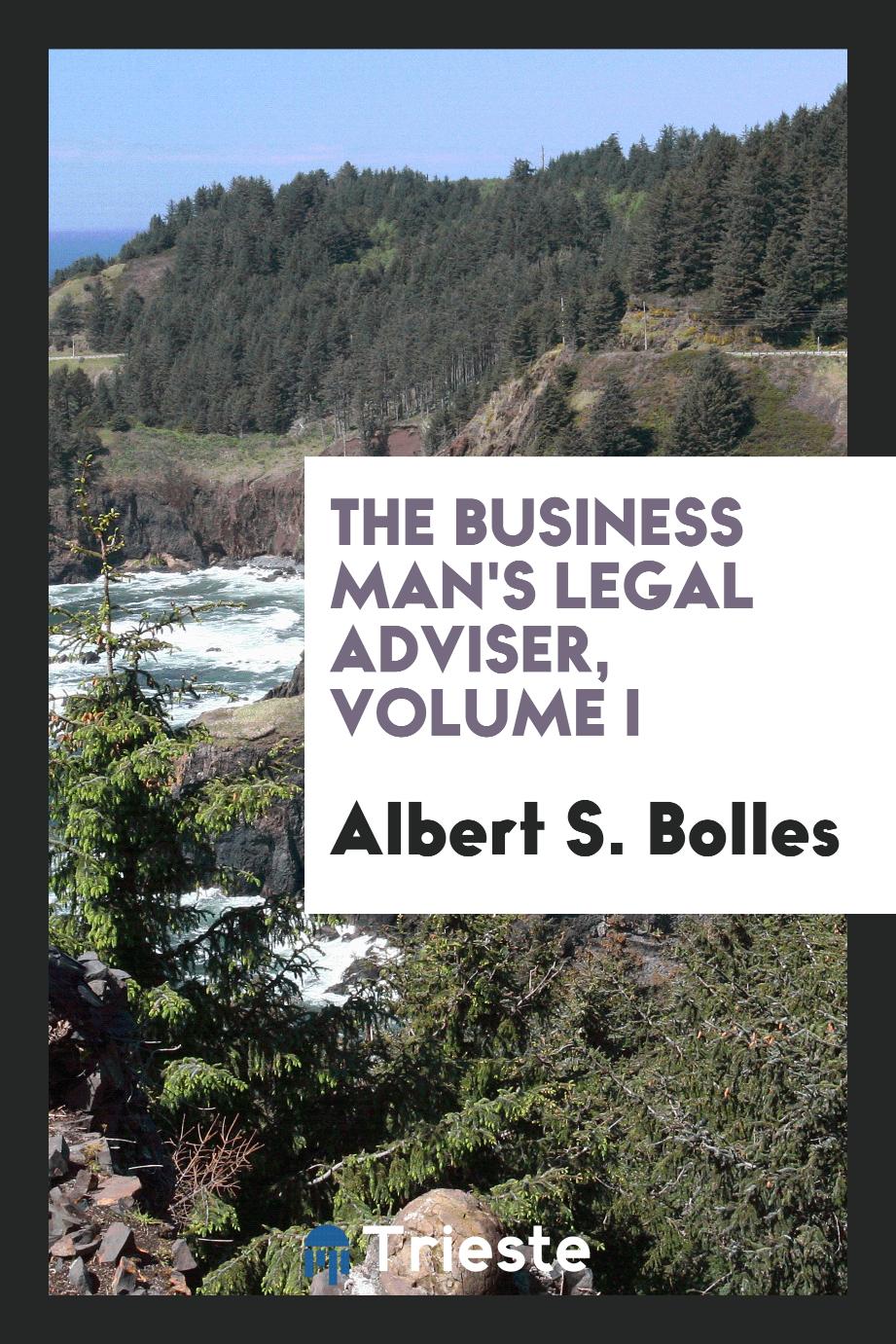 The Business man's legal adviser, Volume I