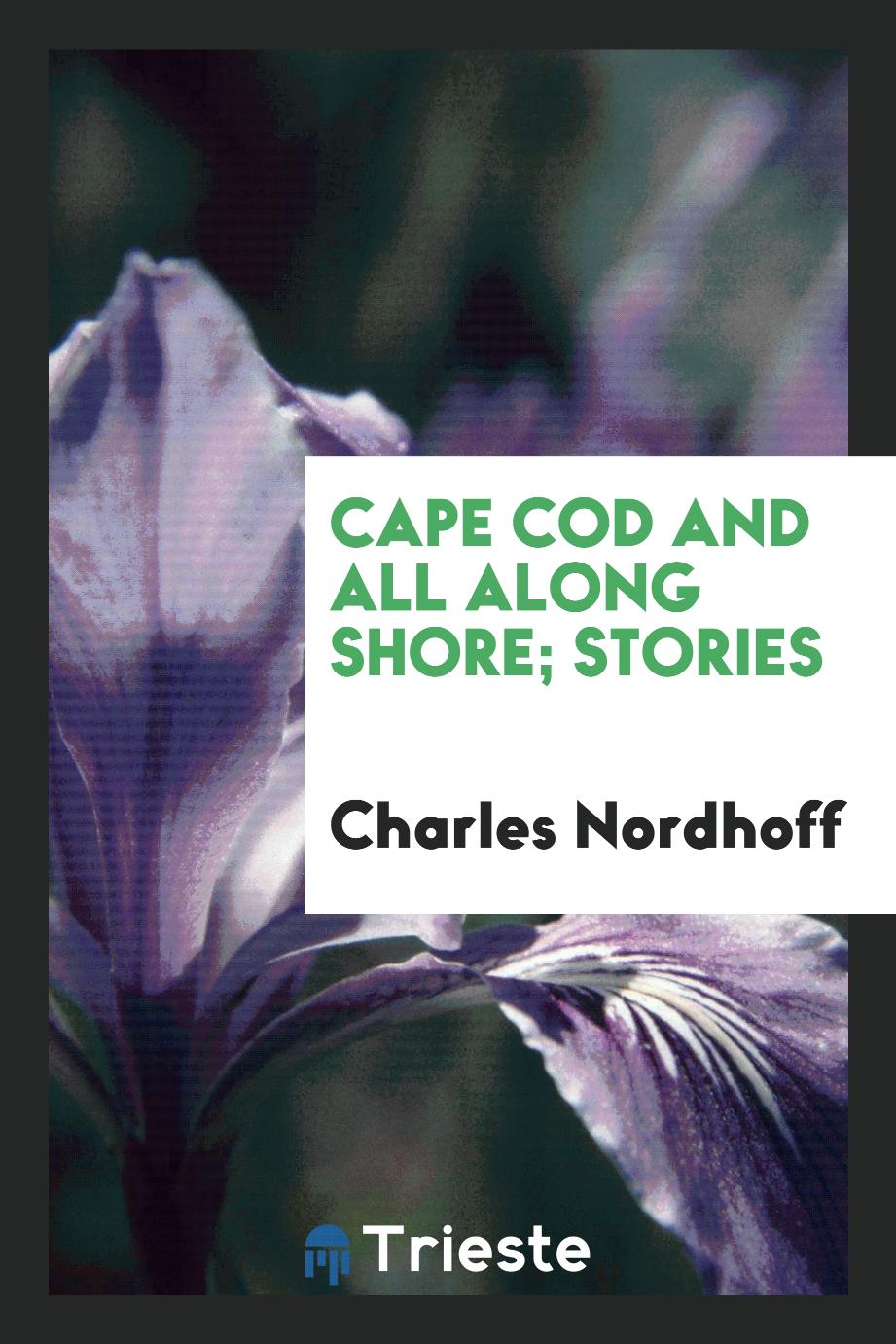 Cape Cod and all along shore; stories