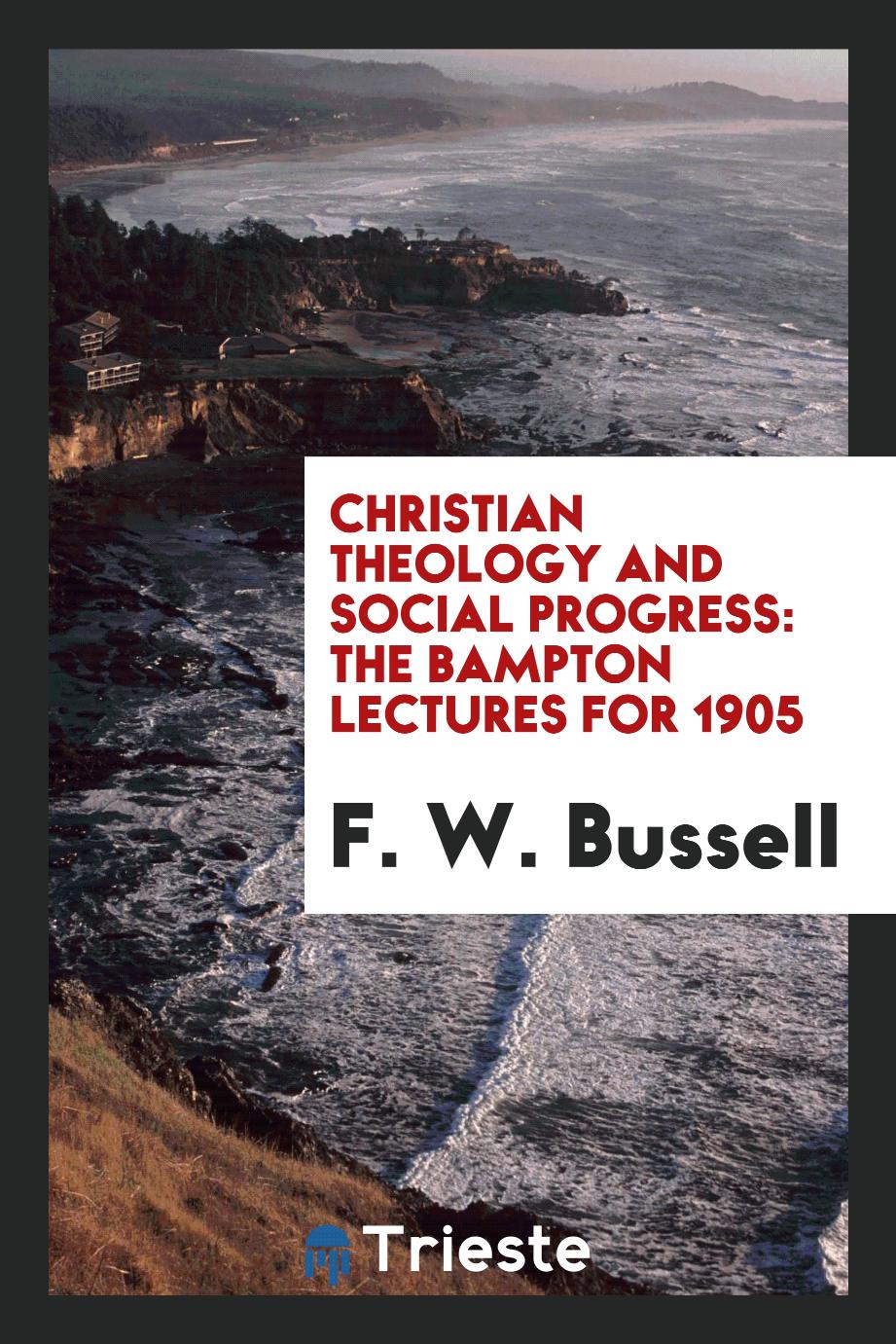 Christian Theology and Social Progress: The Bampton Lectures for 1905