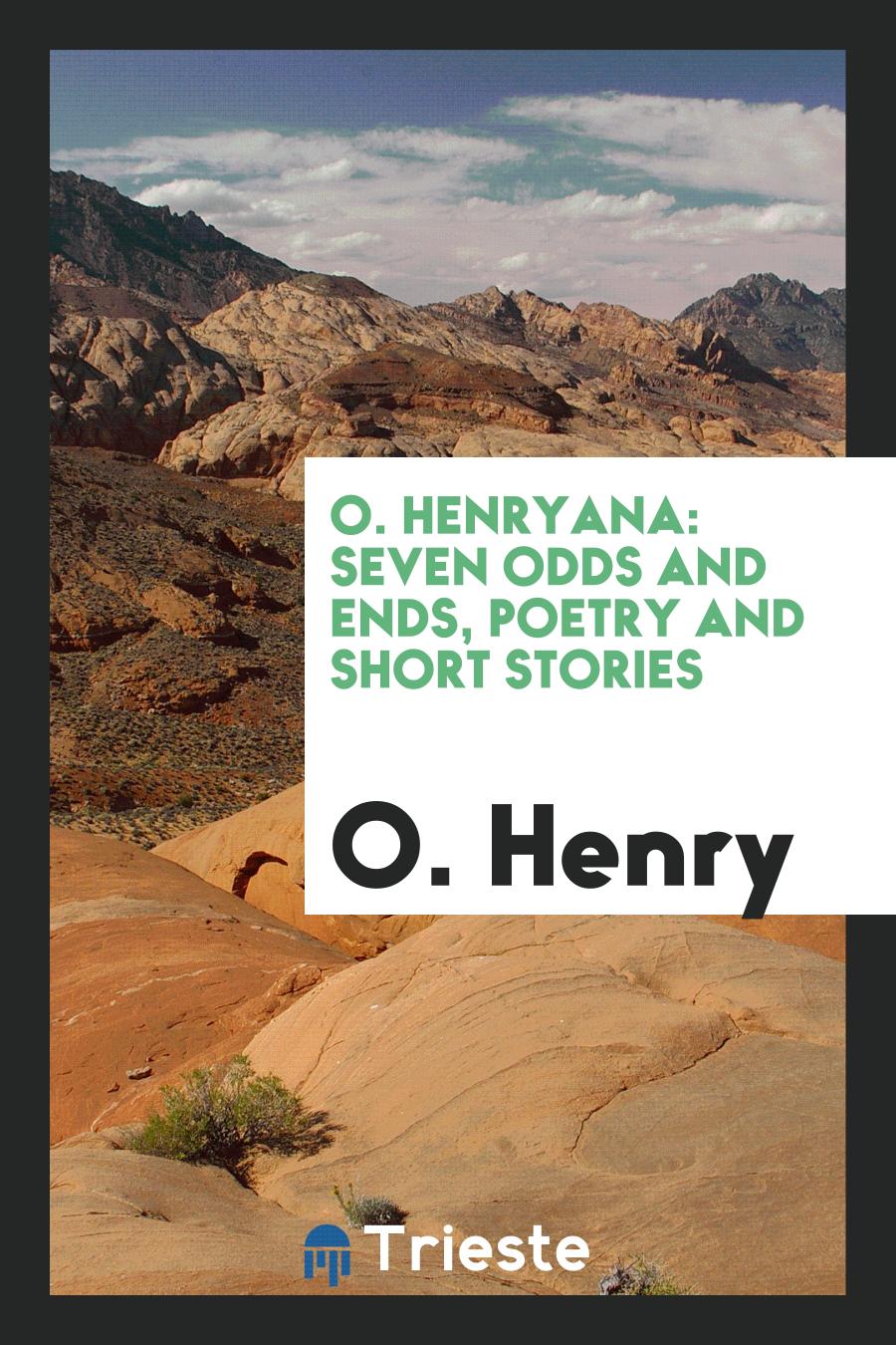 O. Henryana: Seven Odds and Ends, Poetry and Short Stories.