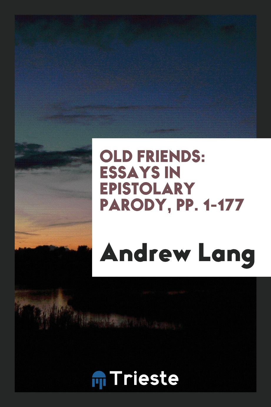 Old Friends: Essays in Epistolary Parody, pp. 1-177