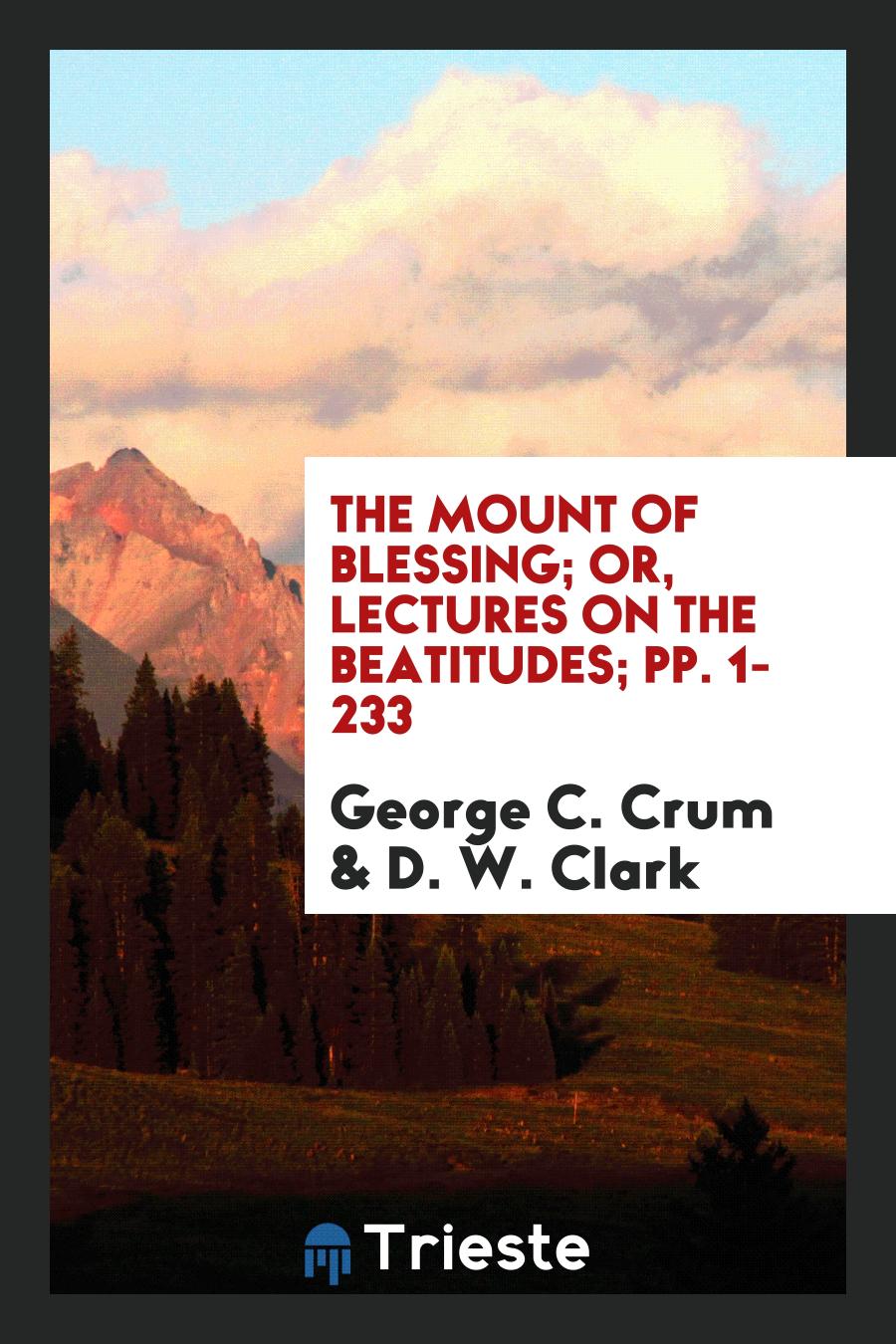 The Mount of Blessing; Or, Lectures on the Beatitudes; pp. 1-233