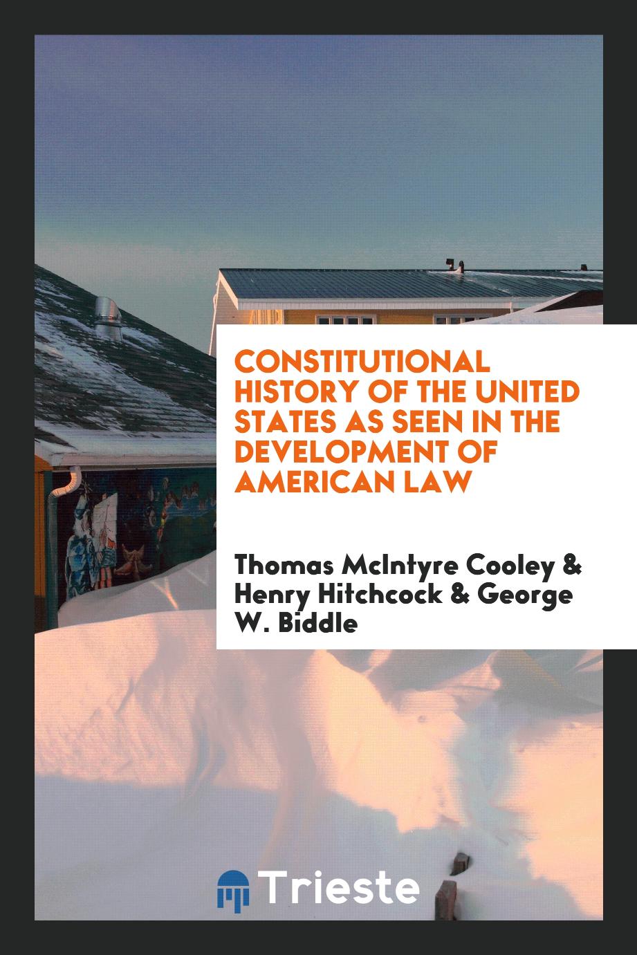 Constitutional History of the United States as Seen in the Development of American Law
