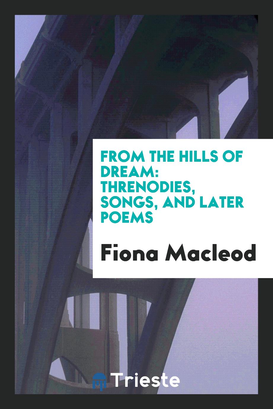 From the hills of dream: threnodies, songs, and later poems