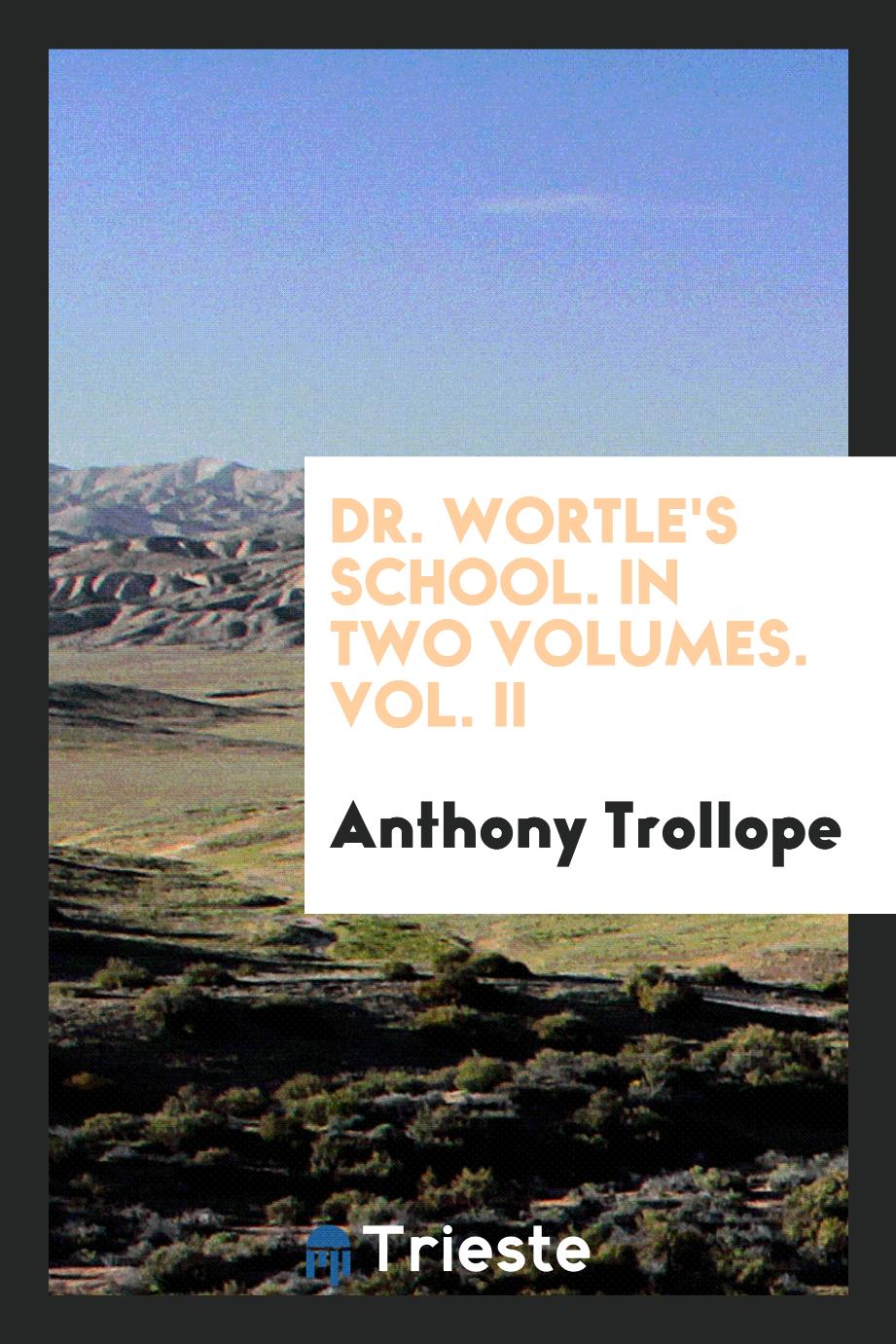Dr. Wortle's School. In Two Volumes. Vol. II