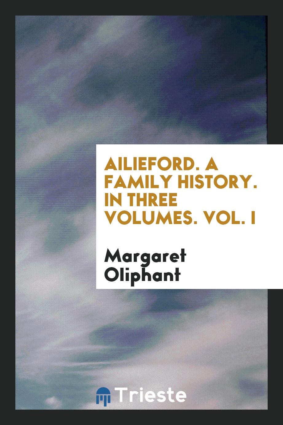 Ailieford. A Family History. In Three Volumes. Vol. I