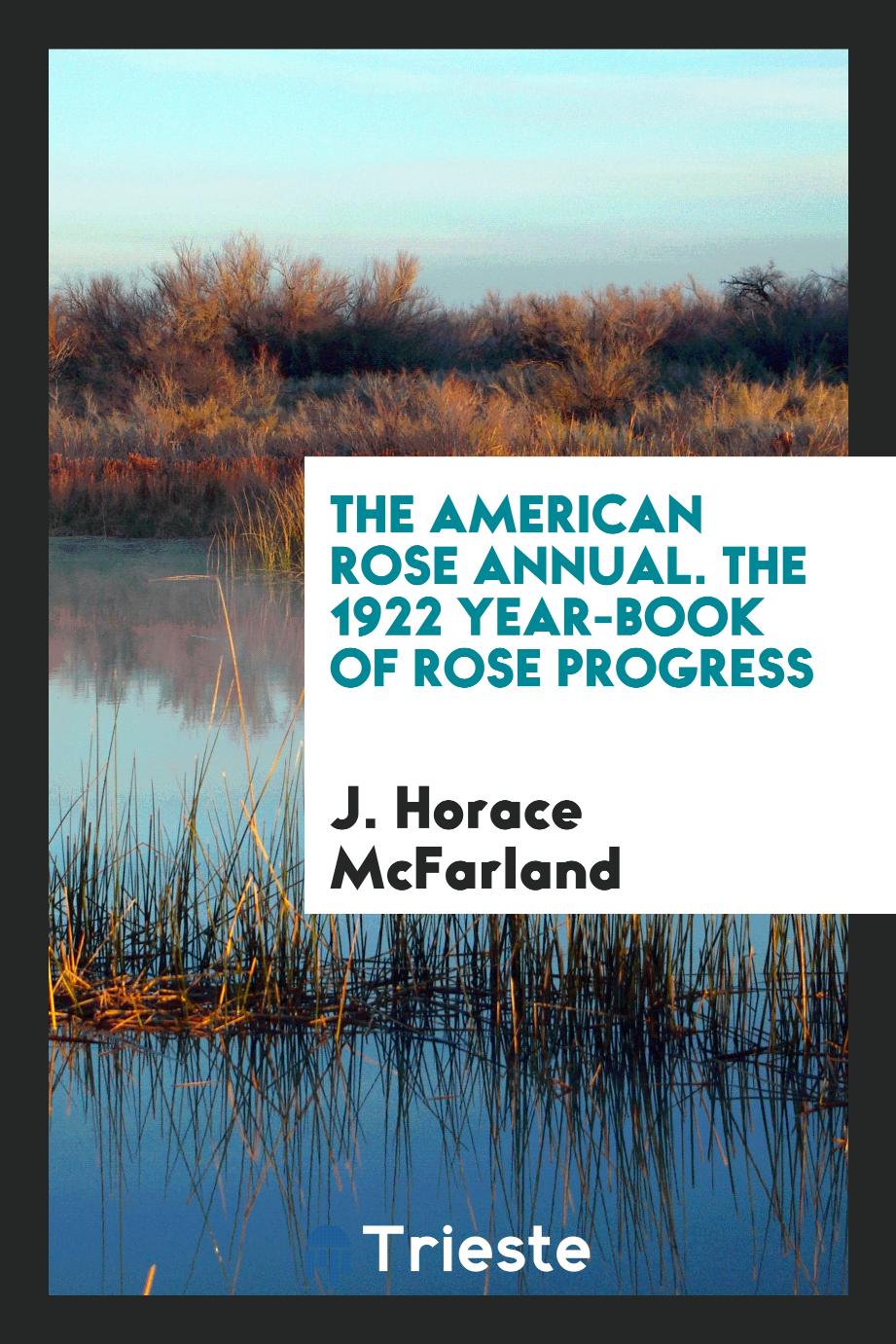 The American Rose Annual. The 1922 Year-Book of Rose Progress