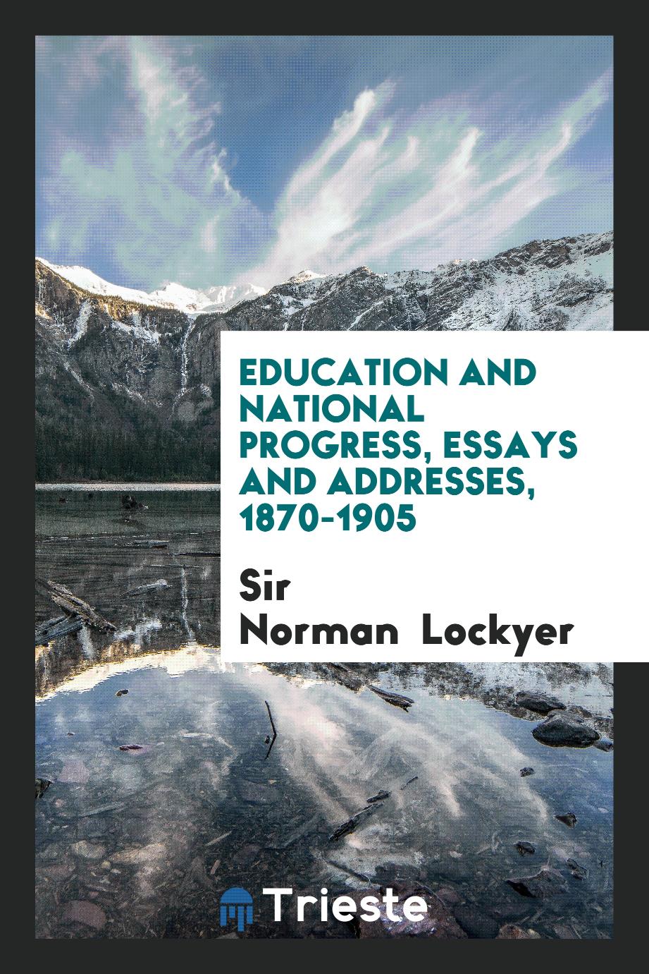 Education and National Progress, Essays and Addresses, 1870-1905