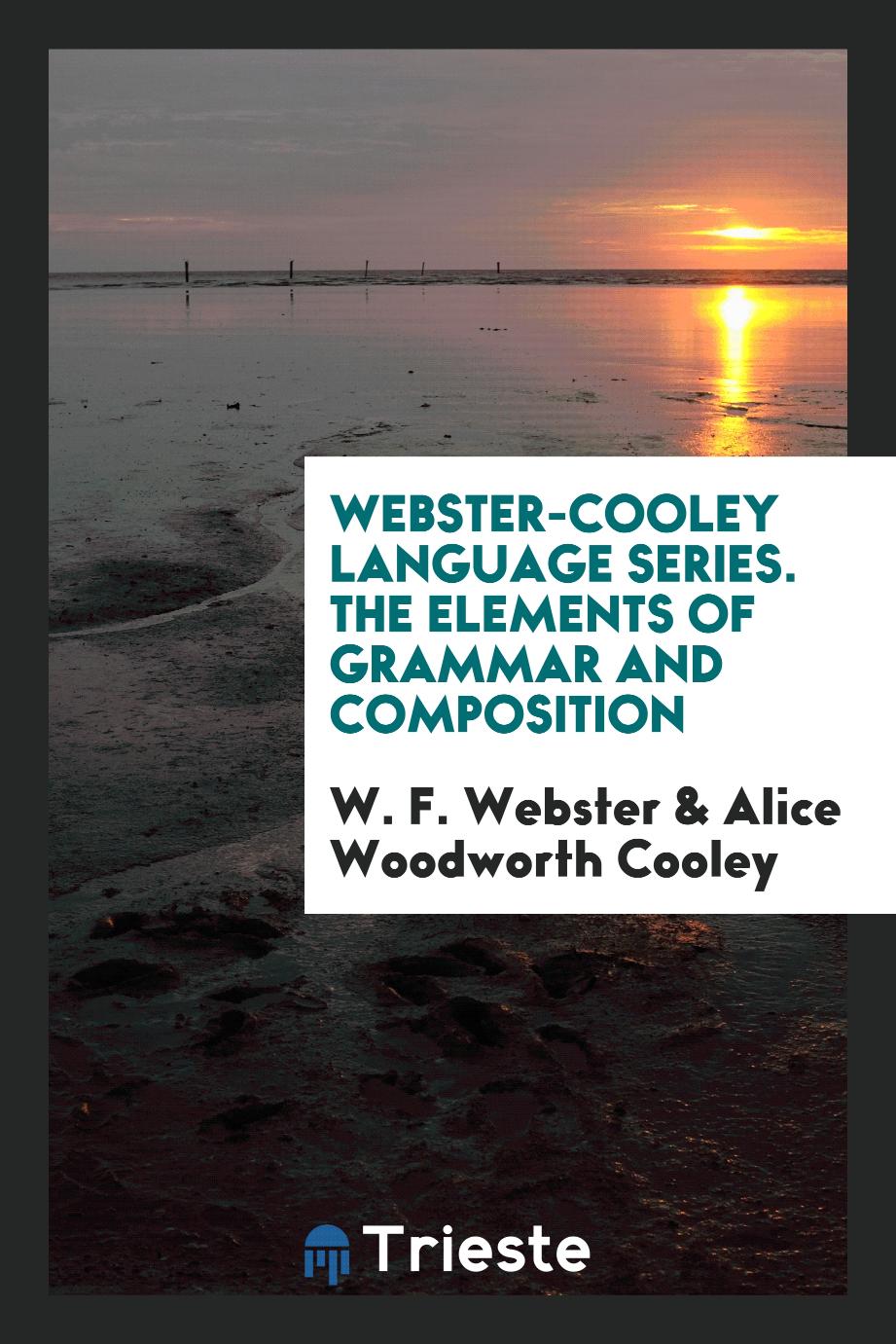 Webster-Cooley Language Series. The Elements of Grammar and Composition
