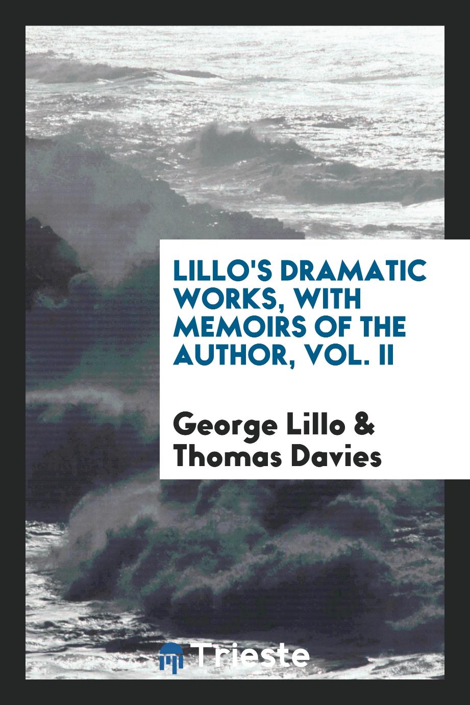 Lillo's Dramatic works, with memoirs of the author, Vol. II