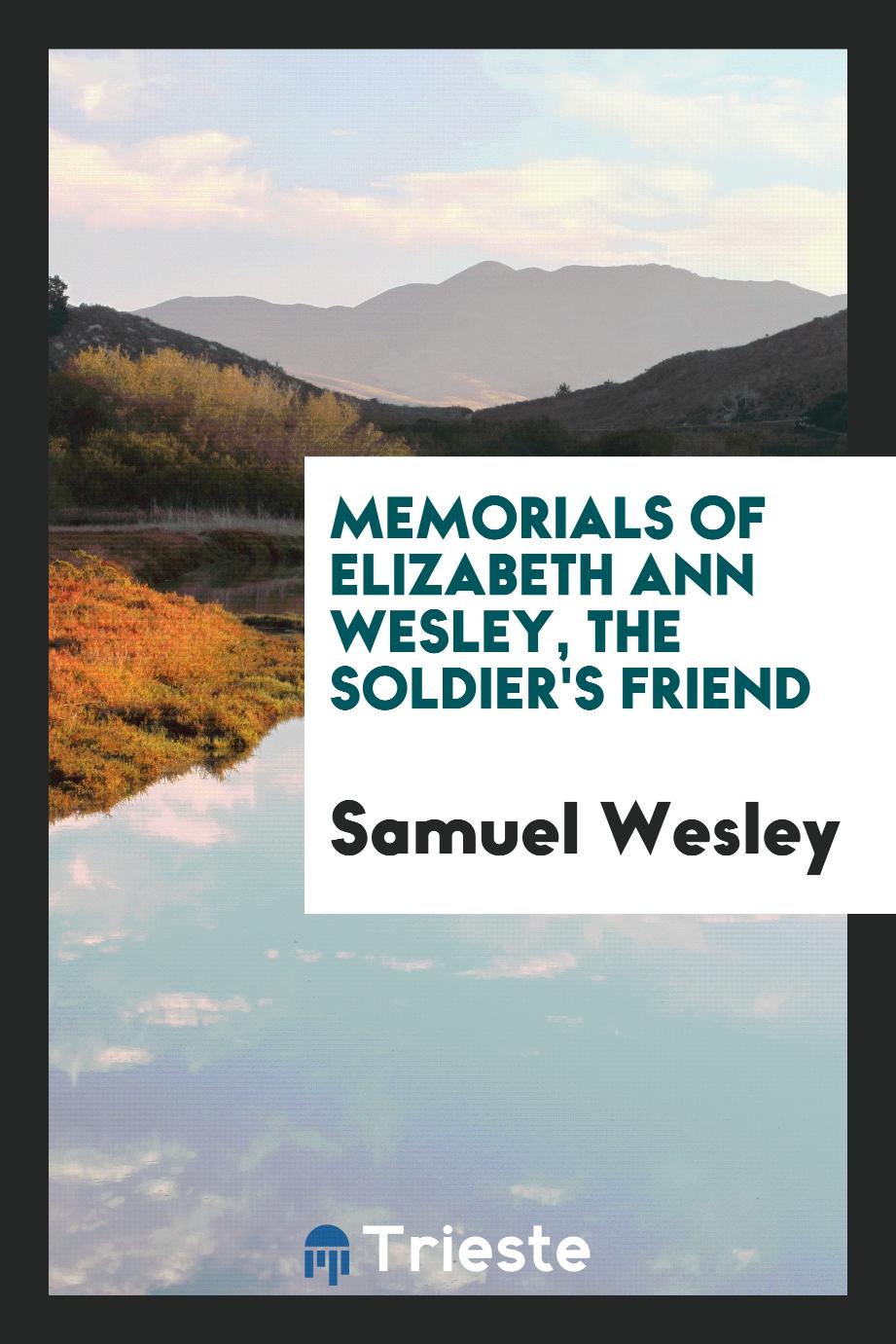 Memorials of Elizabeth Ann Wesley, the soldier's friend