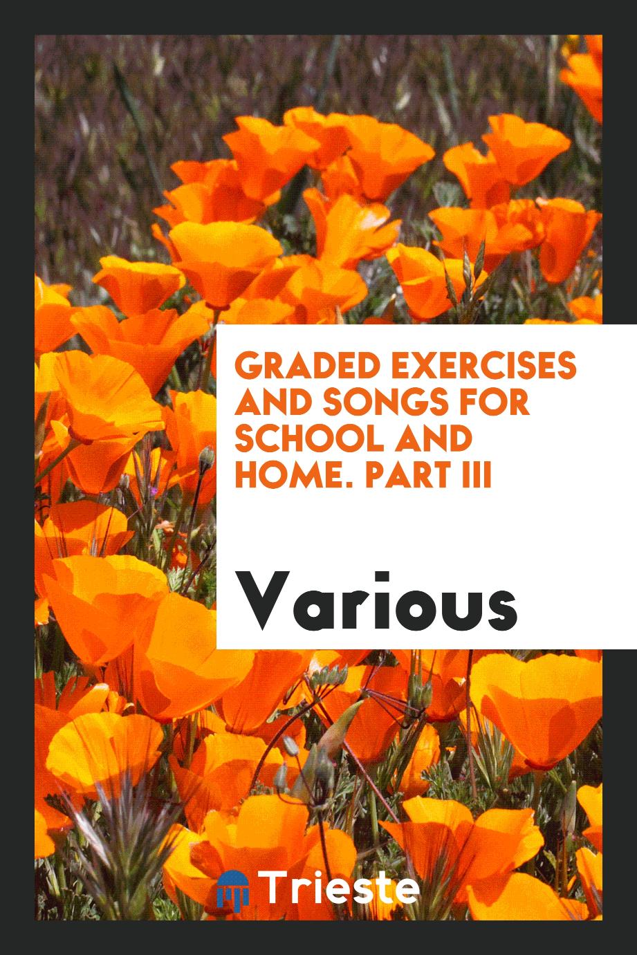 Graded Exercises and Songs for School and Home. Part III
