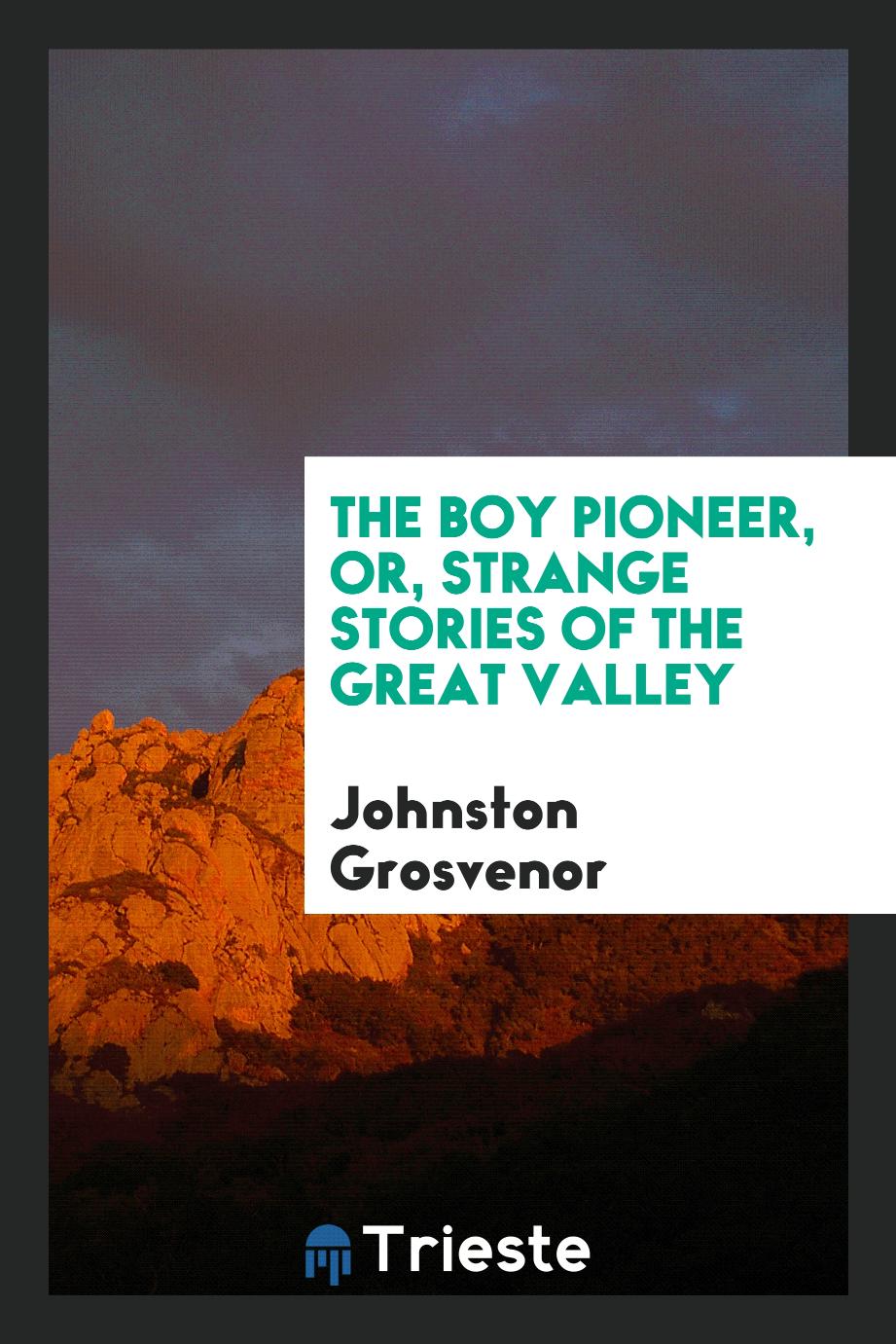 The Boy Pioneer, or, Strange Stories of the Great Valley