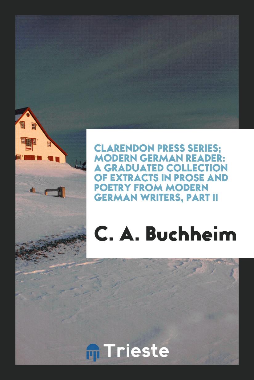 Clarendon Press Series; Modern German Reader: A Graduated Collection of Extracts in Prose and Poetry from Modern German Writers, Part II