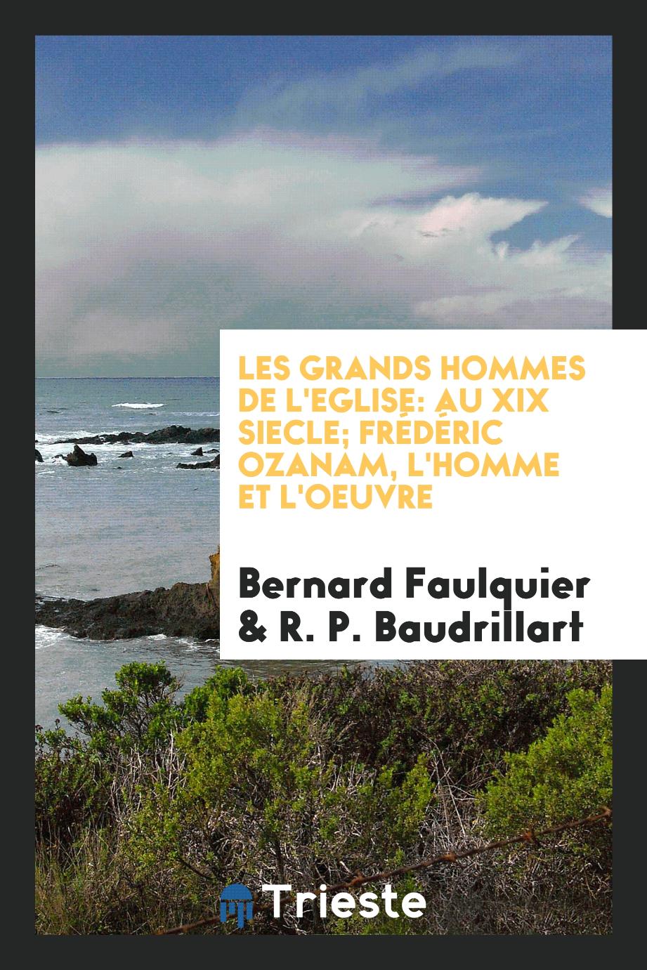 Bernard Faulquier, R. P. Baudrillart - Les Grands Hommes De L'Eglise: AU XIX Siecle; Frédéric Ozanam, L'homme et L'oeuvre