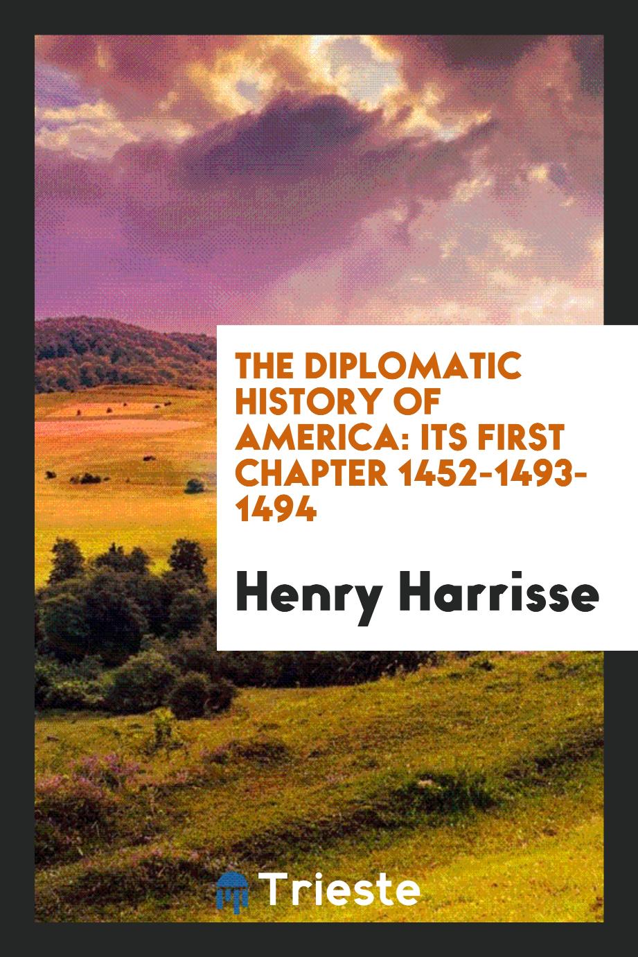 The Diplomatic History of America: Its First Chapter 1452-1493-1494