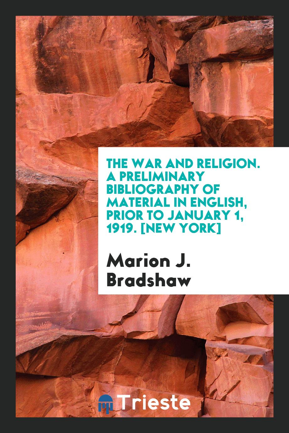 The War and Religion. A Preliminary Bibliography of Material in English, Prior to January 1, 1919. [New York]