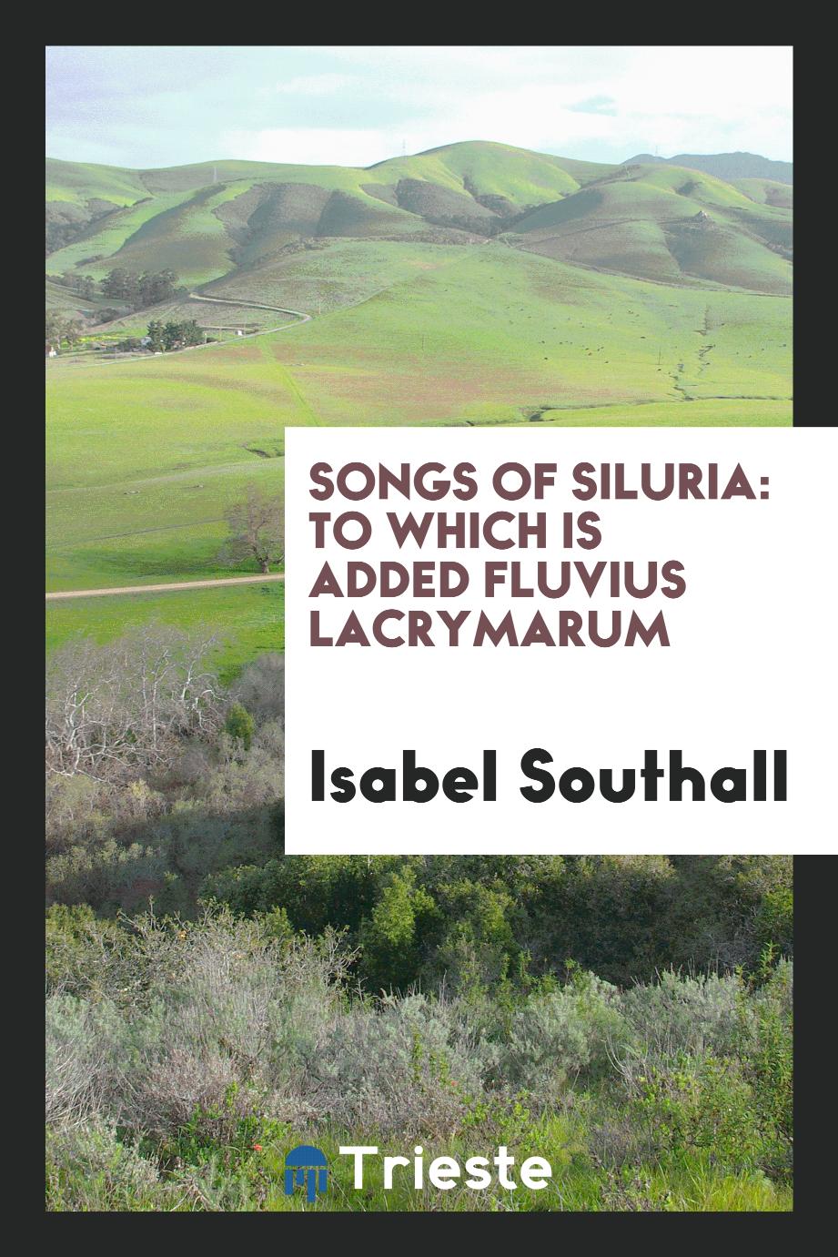 Songs of Siluria: To Which is Added Fluvius Lacrymarum