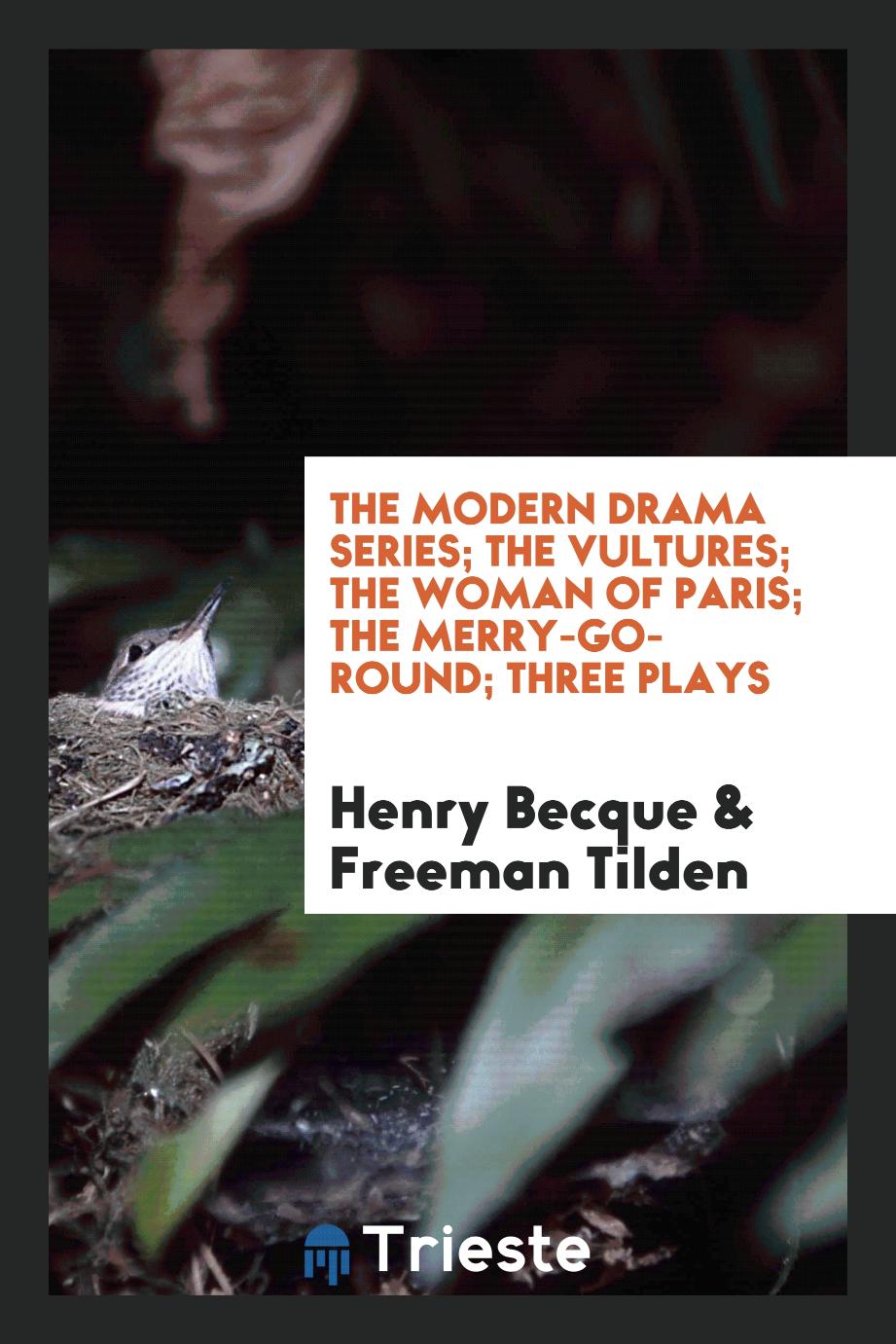 The Modern Drama Series; The Vultures; The Woman of Paris; The Merry-Go-Round; Three Plays