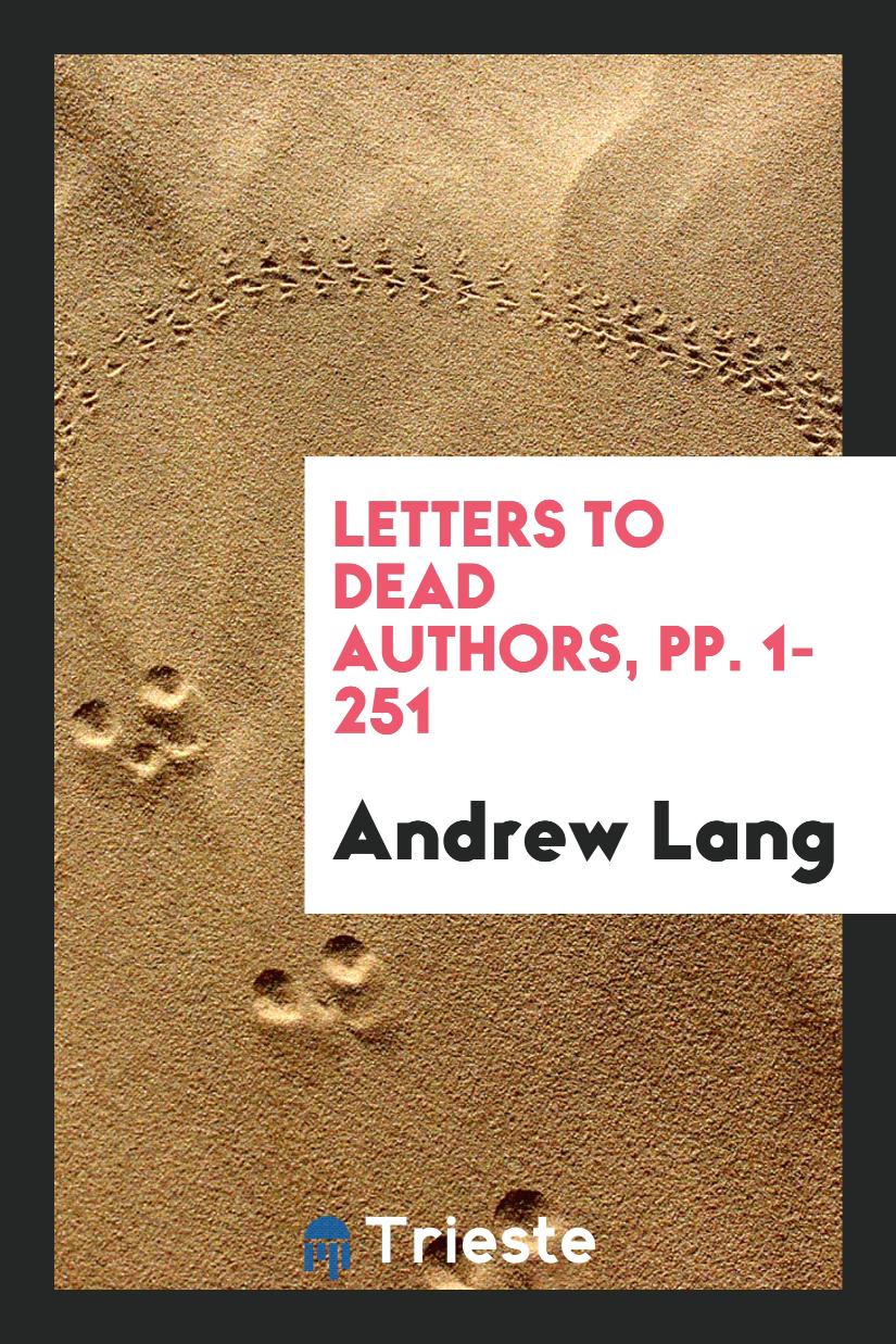 Letters to Dead Authors, pp. 1-251