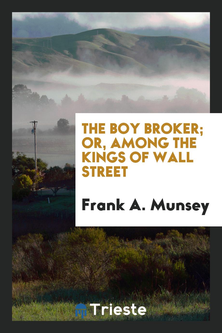 The boy broker; or, Among the kings of Wall Street