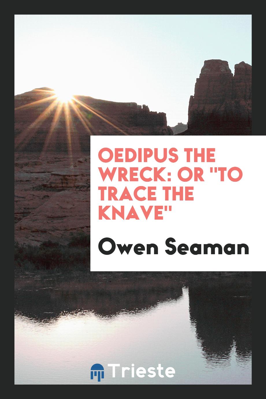 Oedipus the Wreck: Or "To Trace the Knave"